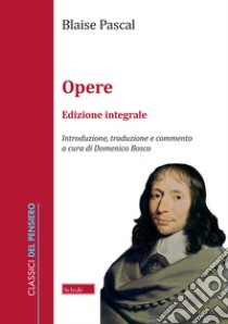 Opere. Ediz. integrale libro di Pascal Blaise