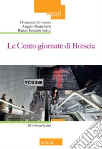 Le Cento giornate di Brescia. Il Covid-19 e la città libro di Simeone D. (cur.); Bianchetti A. (cur.); Rozzini R. (cur.)