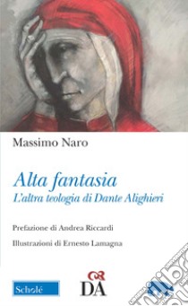 Alta fantasia. L'altra teologia di Dante Alighieri libro di Naro Massimo