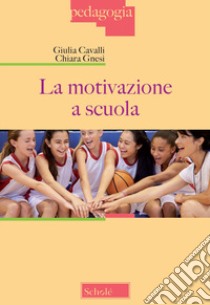 La motivazione a scuola libro di Cavalli Giulia; Gnesi Chiara