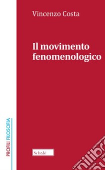 Il movimento fenomenologico. Nuova ediz. libro di Costa Vincenzo