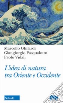 L'idea di natura tra oriente e occidente libro di Ghilardi Marcello; Pasqualotto Giangiorgio; Vidali Paolo