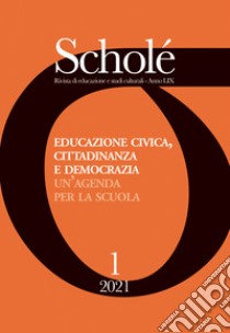 Educazione civica, cittadinanza e democrazia. Un'agenda per la scuola (2021). Vol. 1 libro di Agrusti G. (cur.); Gabusi D. (cur.); Schirripa V. (cur.)