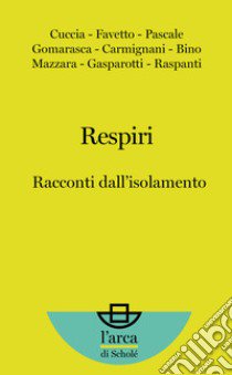 Respiri. Racconti dall'isolamento libro di Cuccia C. (cur.)