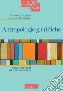 Antropologie giuridiche. Sguardi trasversali sulla contemporaneità libro di Malighetti R. (cur.); Pozzi G. (cur.)