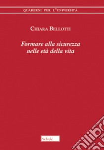 Formare alla sicurezza nelle età della vita libro di Bellotti Chiara