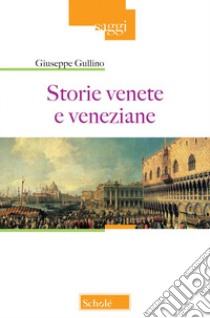 Storie venete e veneziane libro di Gullino Giuseppe