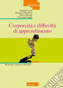 Corporeità e difficoltà di apprendimento. Motricità e successo educativo libro di Lodi Daniele; Barbieri Massimo; Buiani Maica