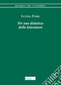 Per una didattica della letteratura libro di Ferri Letizia