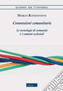 Connessioni comunitarie. Le tecnologie di comunità e i contesti ecclesiali libro di Rondonotti Marco