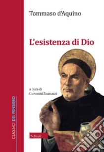 L'esistenza di Dio libro di Tommaso d'Aquino (san); Zuanazzi G. (cur.)