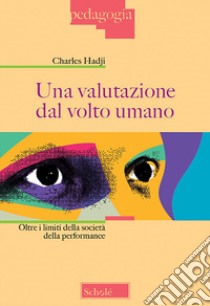 Una valutazione dal volto umano. Oltre i limiti della società della performance libro di Hadji Charles; Aglieri D. (cur.); Simeone D. (cur.)