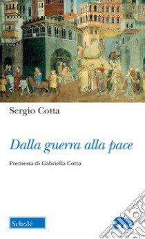 Dalla guerra alla pace libro di Cotta Sergio