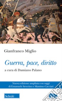 Guerra, pace, diritto. Nuova ediz. libro di Miglio Gianfranco; Palano D. (cur.)