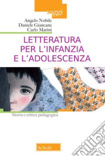 Letteratura per l'infanzia e l'adolescenza. Storia e critica pedagogica libro di Nobile Angelo; Giancane Daniele; Marini Carlo