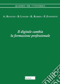 Il digitale cambia la formazione professionale libro di Biancini Angelo; Longhi Giuseppe; Rossini Roberto