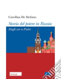 Storia del potere in Russia. Dagli zar a Putin libro di De Stefano Carolina