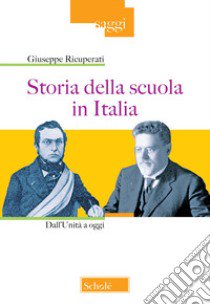 Storia della scuola in Italia. Dall'Unità a oggi. Nuova ediz. libro di Ricuperati Giuseppe