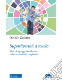 Superdiversità a scuola. Testi e linguaggi per educare nelle classi ad alta complessità libro di Zoletto Davide