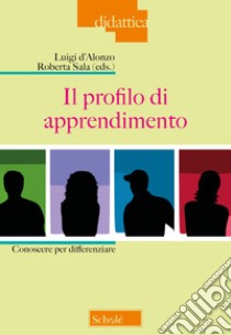 Il profilo di apprendimento. Conoscere per differenziare libro di D'Alonzo L. (cur.); Sala R. (cur.)