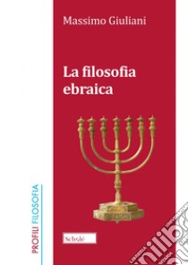 La filosofia ebraica. Nuova ediz. libro di Giuliani Massimo