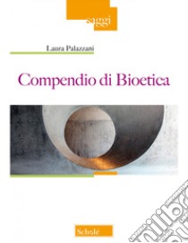 Compendio di bioetica libro di Palazzani Laura