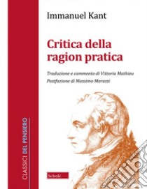 Critica della ragion pratica libro di Kant Immanuel; Mathieu V. (cur.)