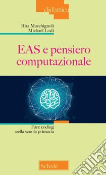 EAS e pensiero computazionale. Fare coding nella scuola primaria. Nuova ediz. libro di Marchignoli Rita; Lodi Michael