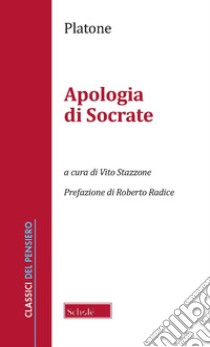 Apologia di Socrate. Nuova ediz. libro di Platone; Stazzone V. (cur.)