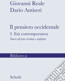 Il pensiero occidentale. Nuova ediz.. Vol. 3: L' età contemporanea libro di Reale Giovanni; Antiseri Dario