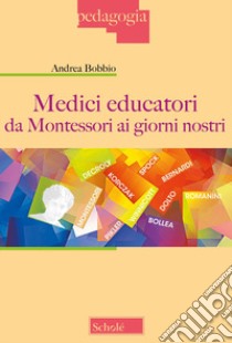 Medici educatori da Montessori ai giorni nostri libro di Bobbio Andrea