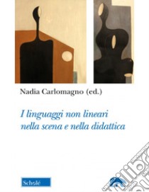 I linguaggi non lineari nella scena e nella didattica libro di Carlomagno N. (cur.)