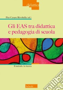 Gli EAS tra didattica e pedagogia di scuola. Il metodo, la ricerca libro di Rivoltella P. C. (cur.)