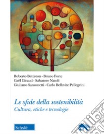 Le sfide della sostenibilità. Cultura, etiche e tecnologie libro di Natoli Salvatore; Sansonetti Giuliano; Forte Bruno