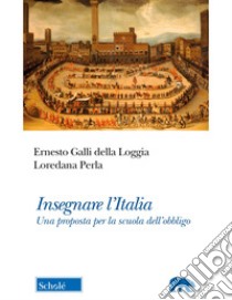 Insegnare l'Italia. Una proposta per la scuola dell'obbligo libro di Galli Della Loggia Ernesto; Perla Loredana