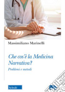 Che cos'è la medicina narrativa? Problemi e metodi libro di Marinelli Massimiliano