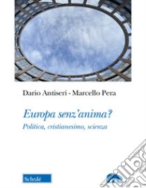 Europa senz'anima? Politica, cristianesimo, scienza libro di Antiseri Dario; Pera Marcello