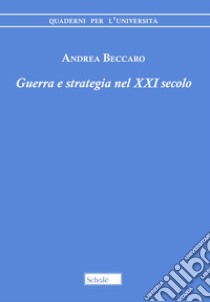 Guerra e strategia nel XXI secolo libro di Beccaro Andrea