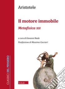 Il motore immobile. Metafisica XII libro di Aristotele; Reale G. (cur.)