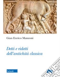Detti e ridetti dell'età classica libro di Manzoni Gian Enrico