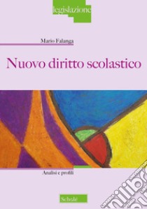 Nuovo diritto scolastico. Analisi e profili libro di Falanga Mario