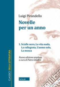 Novelle per un anno. Vol. 1: Scialle nero-La vita nuda-La rallegrata-L'uomo solo-La mosca libro di Pirandello Luigi