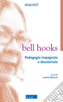 Pedagogia impegnata e decoloniale libro di bell hooks; Bianchi L. (cur.)