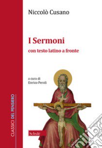 I Sermoni. Testo latino a fronte libro di Cusano Niccolò; Peroli E. (cur.)