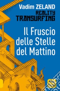 Reality transurfing. Il fruscio delle stelle del mattino libro di Zeland Vadim