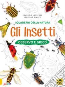 Gli insetti. Osservo e gioco. Ediz. a colori libro di Laserre François; Simler Isabelle