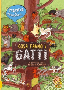 Mamma ti racconto... cosa fanno i gatti. Ediz. a colori libro di Kurchaska Nicola; Wajs Joanna