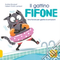 Il gattino fifone. Una favola per gestire le emozioni. Ediz. a colori libro di Bouquet Audrey; Lambert Fabien Öckto