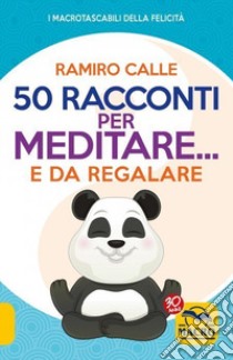 50 racconti per meditare... e da regalare libro di Calle Ramiro A.; Pagliuca C. (cur.)