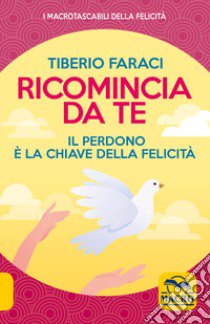 Ricomincia da te. Nuova ediz. libro di Faraci Tiberio